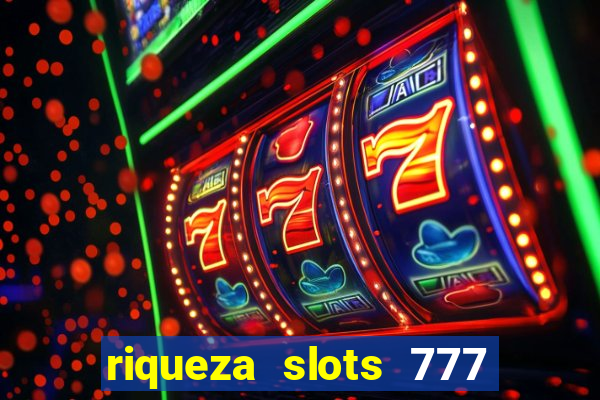 riqueza slots 777 paga mesmo